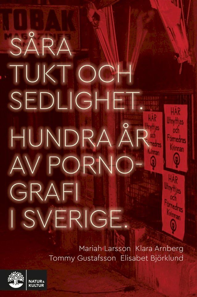  S&aring;ra tukt och sedlighet : Hundra &aring;r av pornografi i Sverige(Kobo/電子書)