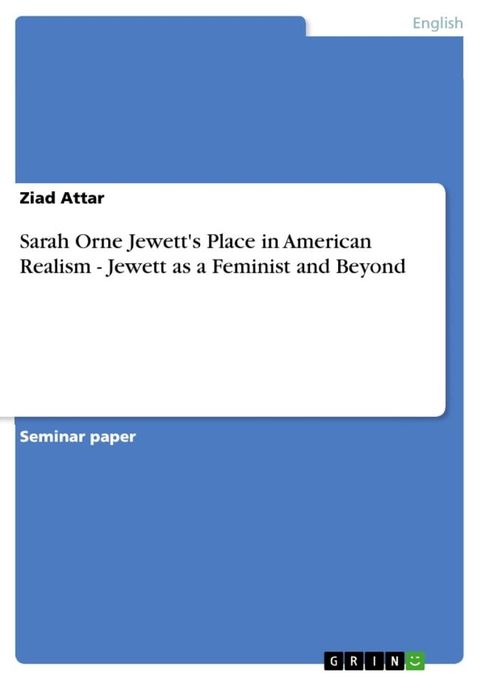 Sarah Orne Jewett's Place in American Realism - Jewett as a Feminist and Beyond(Kobo/電子書)