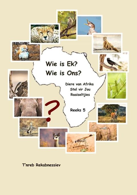 Wie is Ek? Wie is Ons? Diere van Afrika Stel vir Jou Raaiseltjies - Reeks 5(Kobo/電子書)