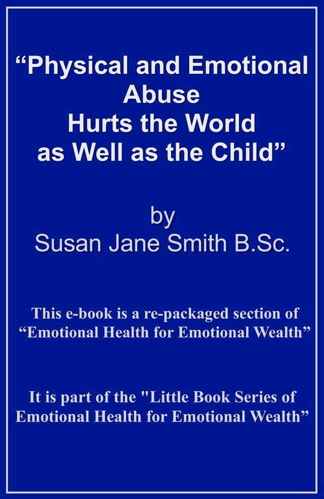  Physical and Emotional Abuse Hurts the World as Well as the Child(Kobo/電子書)