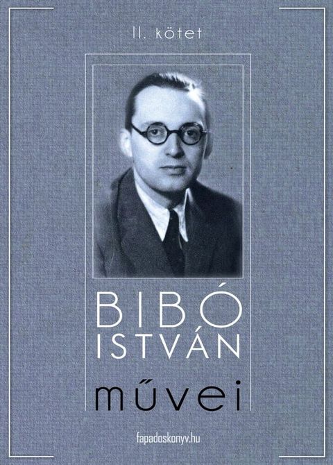 Bib&oacute; Istv&aacute;n művei II. k&ouml;tet(Kobo/電子書)