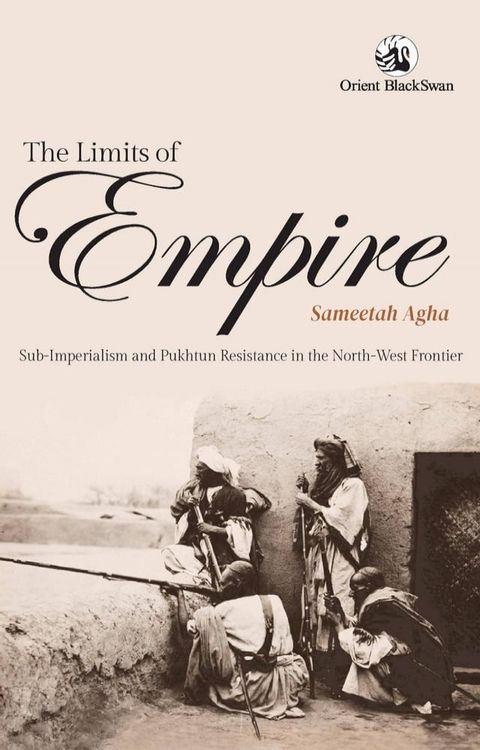 The Limits of Empire: Sub-imperialism and Pukhtun Resistance in the North-West Frontier(Kobo/電子書)