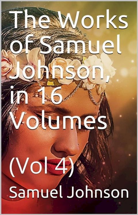 The Works of Samuel Johnson, in Sixteen Volumes. Volume 04(Kobo/電子書)