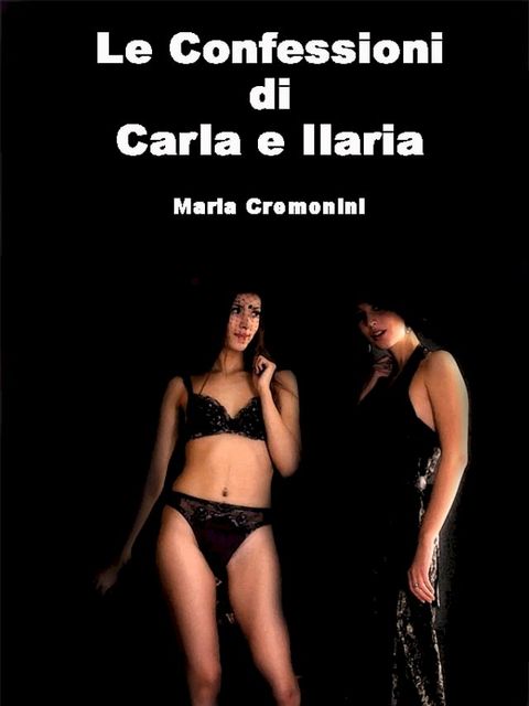 Le Confessioni di Carla e Ilaria(Kobo/電子書)