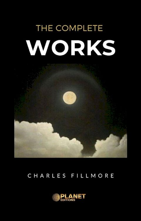 The complete works Charles Fillmore(Kobo/電子書)