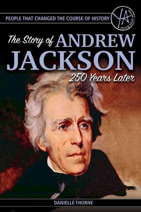 People that Changed the Course of History: The Story of Andrew Jackson 250 Years After His Birth(Kobo/電子書)