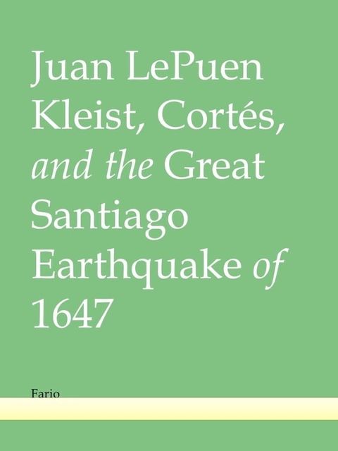 Kleist, Cort&eacute;s, and the Great Santiago Earthquake of 1647(Kobo/電子書)