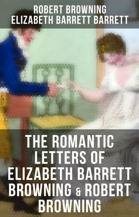 The Romantic Letters of Elizabeth Barrett Browning & Robert Browning(Kobo/電子書)