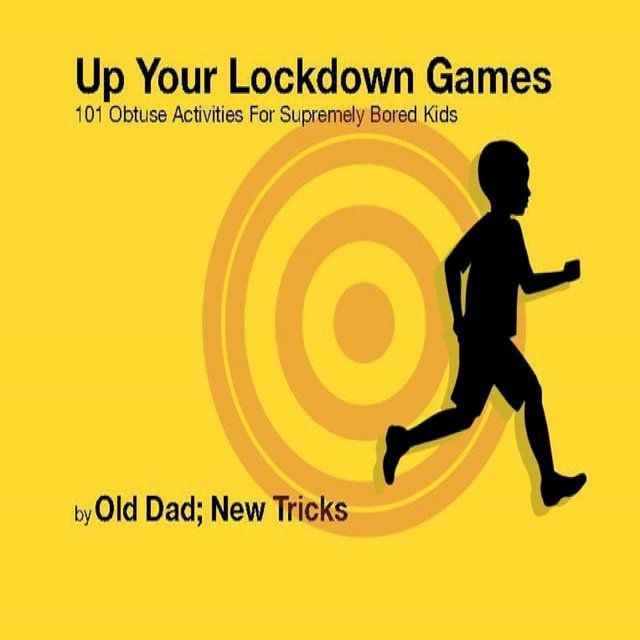  Up Your Lockdown Games. 101 Obtuse Activities For Supremely Bored Children(Kobo/電子書)