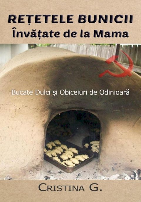 Retetele Bunicii Invatate de la Mama: Bucate Dulci si Obiceiuri de Odinioara(Kobo/電子書)