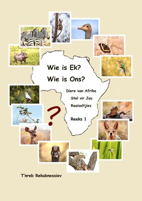 Wie is Ek? Wie is Ons? Diere van Afrika Stel vir Jou Raaiseltjies - Reeks 1(Kobo/電子書)