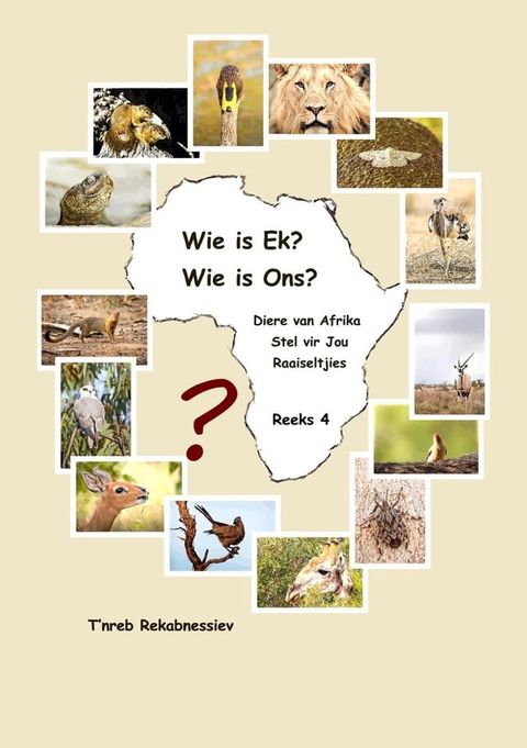 Wie is Ek? Wie is Ons? Diere van Afrika Stel vir Jou Raaiseltjies - Reeks 4(Kobo/電子書)