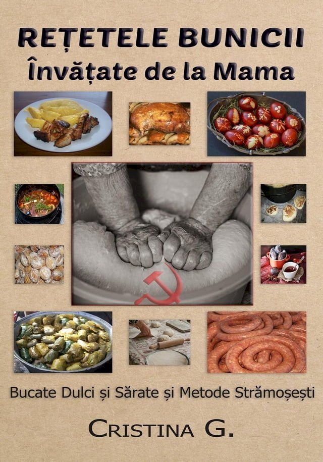  Retetele Bunicii Invatate de la Mama: Bucate Dulci si Sarate si Metode Stramosesti(Kobo/電子書)