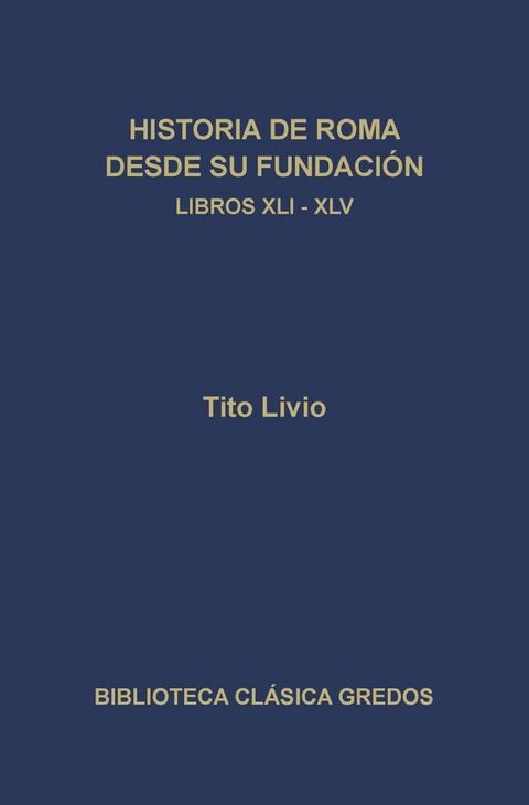 Historia de Roma desde su fundaci&oacute;n. Libros XLI-XLV(Kobo/電子書)