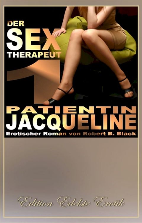 Der Sex-Therapeut 1: Patientin Jacqueline [Edition Edelste Erotik](Kobo/電子書)