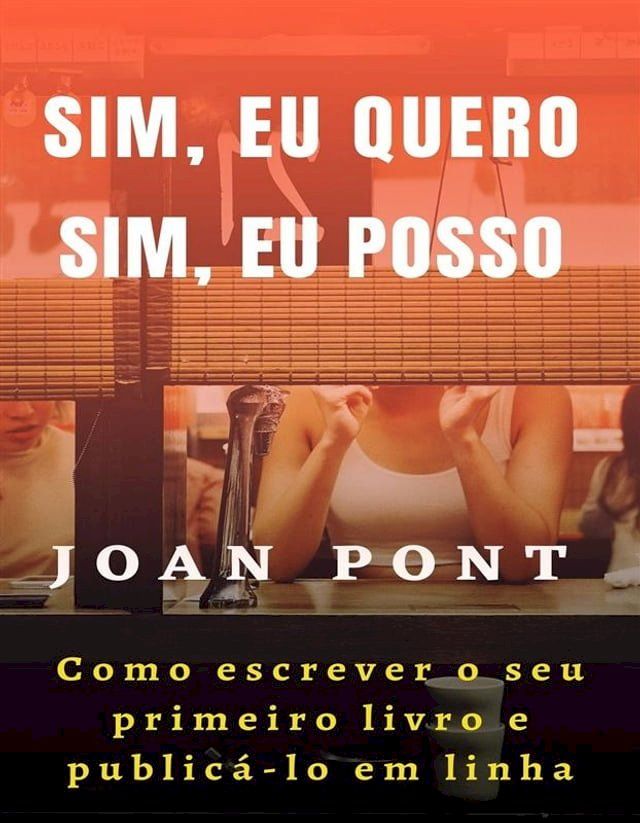  Sim, eu quero. Sim, eu posso. Como escrever o seu primeiro livro e publicá-lo em linha(Kobo/電子書)