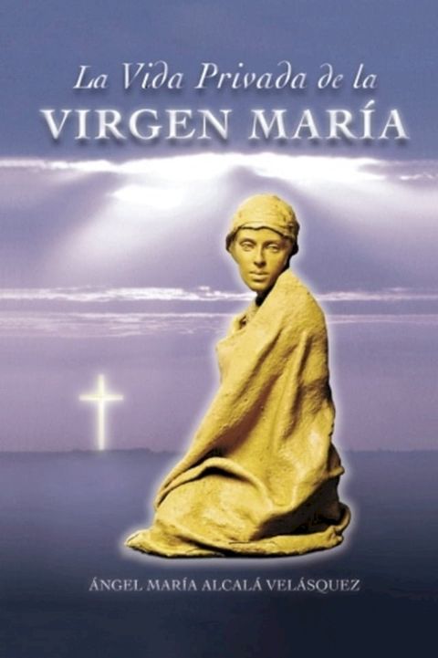 La Vida Privada de la Virgen Mar&iacute;a(Kobo/電子書)