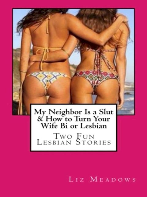 My Neighbor Is a Slut & How to Turn Your Wife Bi or Lesbian(Kobo/電子書)