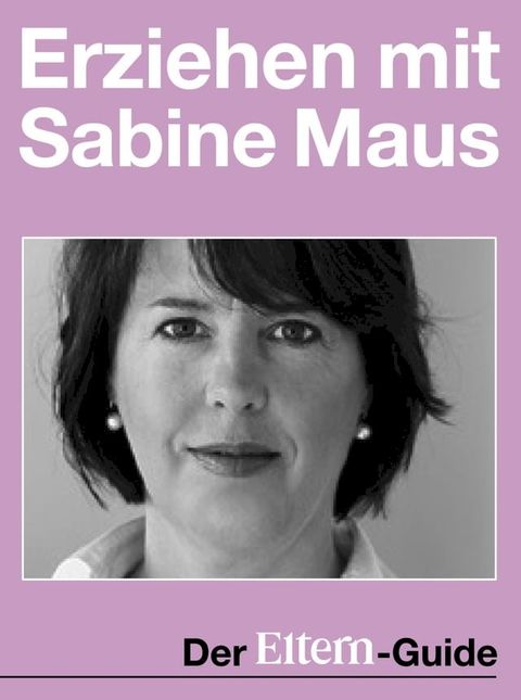 Erziehen mit Sabine Maus: Wie Familie gelingen kann (ELTERN Guide)(Kobo/電子書)