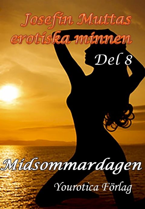 Josefin Muttas erotiska minnen - Del 8 - Midsommardagen(Kobo/電子書)