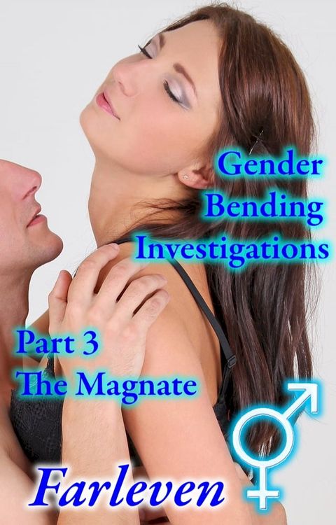 Gender Bending Investigations - Part 3 - The Magnate(Kobo/電子書)