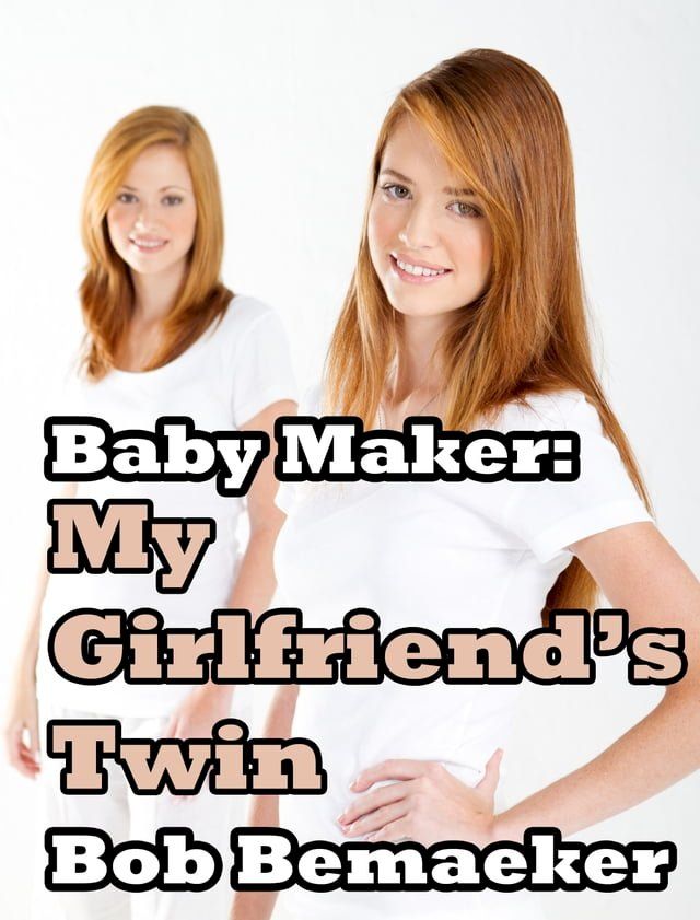 Baby Maker: My Girlfriend's Twin(Kobo/電子書)