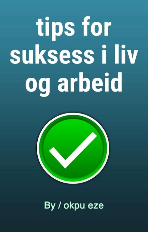 tips for suksess i liv og arbeid(Kobo/電子書)