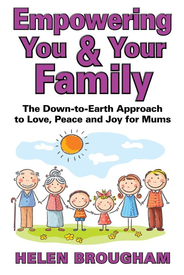  Empowering You and Your Family -- The Down-to-Earth Approach to Love, Peace and Joy for Mums(Kobo/電子書)