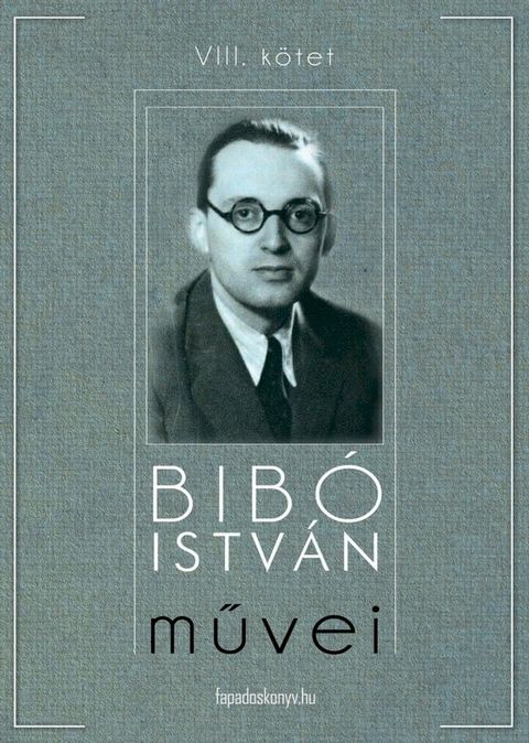 Bib&oacute; Istv&aacute;n művei VIII. k&ouml;tet(Kobo/電子書)