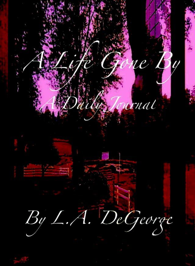  A Life Gone By: A Daily Journal(Kobo/電子書)