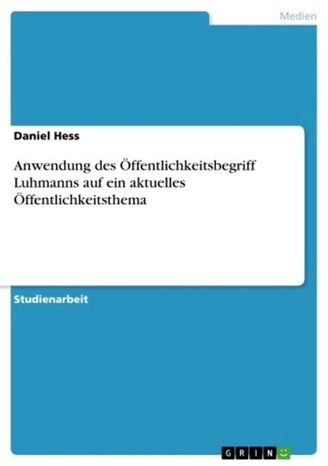 Anwendung des Öffentlichkeitsbegriff Luhmanns auf ein aktuelles Öffentlichkeitsthema(Kobo/電子書)