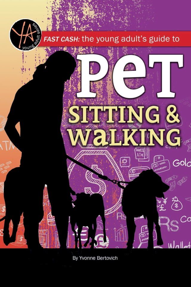  Fast Cash The Young Adult's Guide to Pet Sitting & Walking(Kobo/電子書)