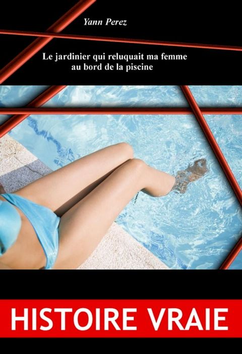 Le jardinier qui reluquait ma femme au bord de la piscine.(Kobo/電子書)