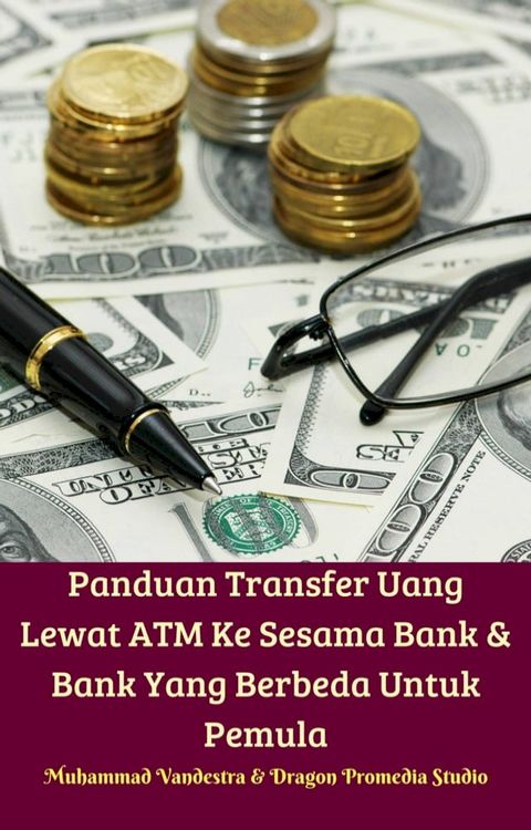 Panduan Transfer Uang Lewat ATM Ke Sesama Bank & Bank Yang Berbeda Untuk Pemula(Kobo/電子書)