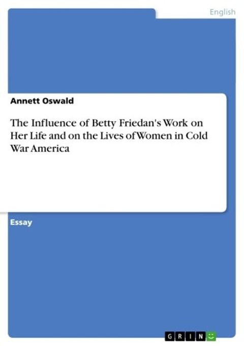 The Influence of Betty Friedan's Work on Her Life and on the Lives of Women in Cold War America(Kobo/電子書)