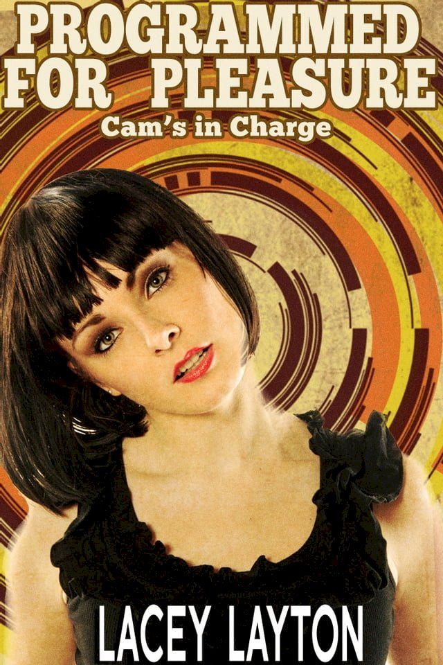  Programmed For Pleasure: Cam's In Charge(Kobo/電子書)