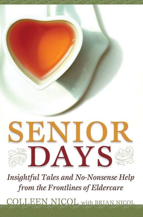 Senior Days: Insightful Tales and No-Nonsense Help from the Frontlines of Eldercare(Kobo/電子書)