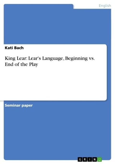 King Lear: Lear's Language, Beginning vs. End of the Play(Kobo/電子書)