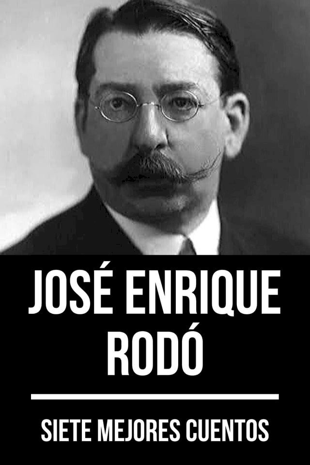  7 mejores cuentos de Jos&eacute; Enrique Rod&oacute;(Kobo/電子書)