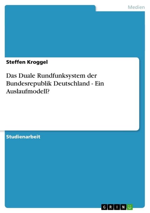 Das Duale Rundfunksystem der Bundesrepublik Deutschland - Ein Auslaufmodell?(Kobo/電子書)