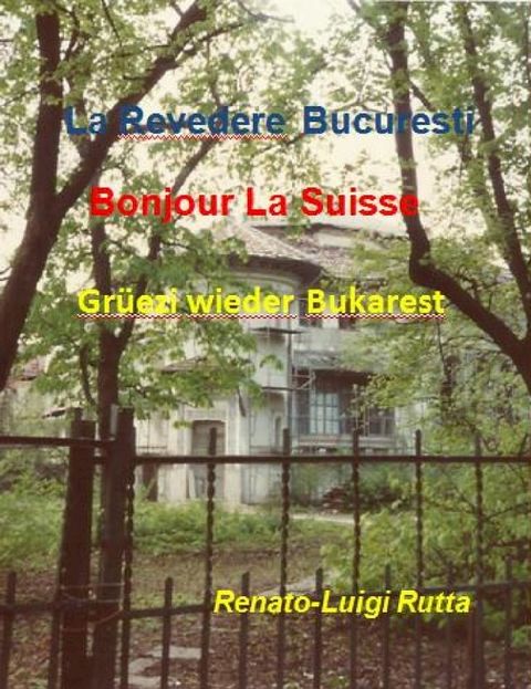 La revedere Bucuresti, Bonjour la Suisse, Grüezi wieder Bukarest(Kobo/電子書)