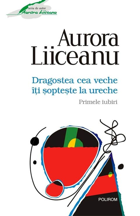 Dragostea cea veche îţi şopteşte la ureche: Primele iubiri(Kobo/電子書)