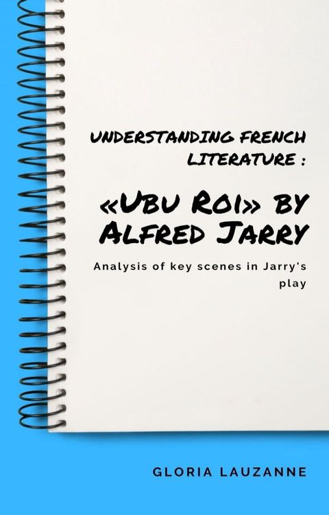 Understanding french literature : &laquo;Ubu Roi&raquo; by Alfred Jarry(Kobo/電子書)