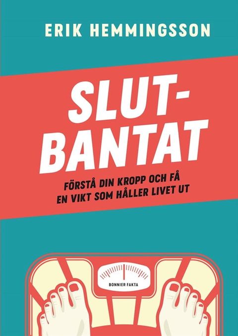 Slutbantat : f&ouml;rst&aring; din kropp och f&aring; en vikt som h&aring;ller livet ut(Kobo/電子書)