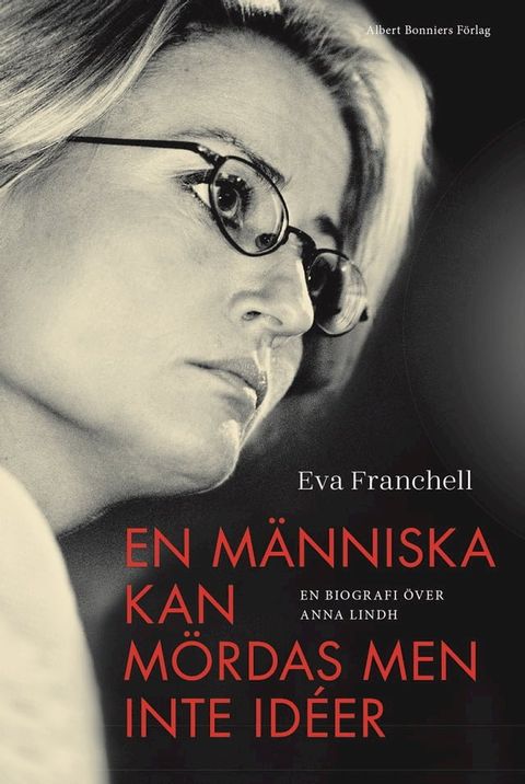 En m&auml;nniska kan m&ouml;rdas men inte id&eacute;er : en biografi &ouml;ver Anna Lindh(Kobo/電子書)