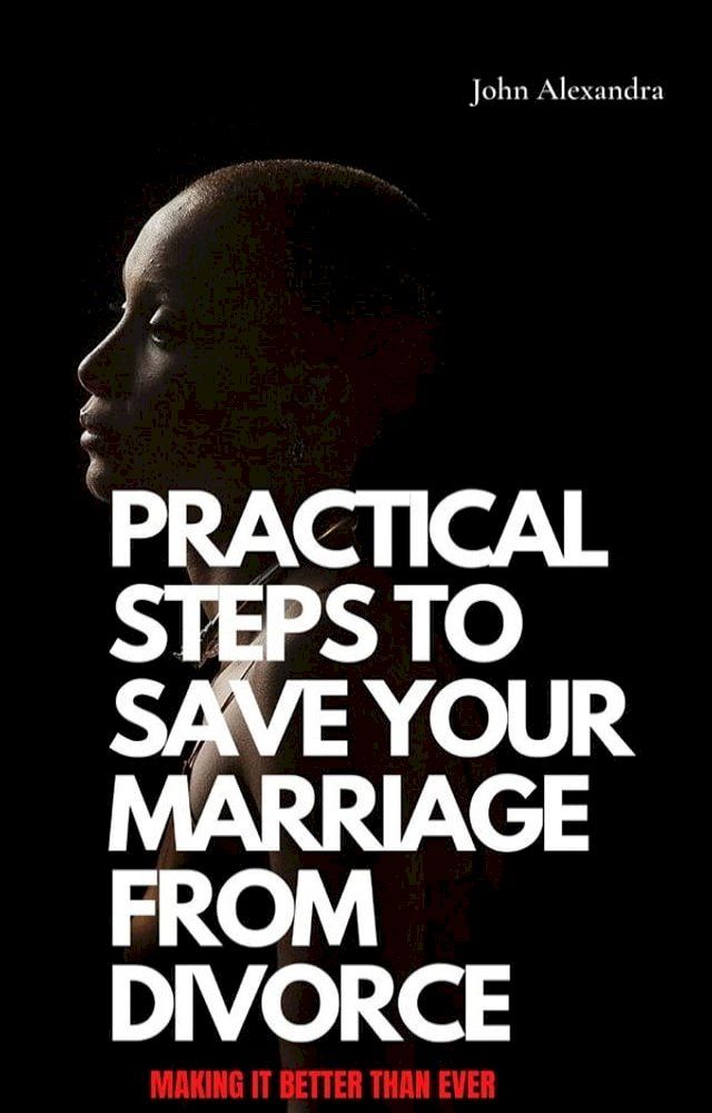  Practical Steps To Save Your Marriage From Divorce(Kobo/電子書)