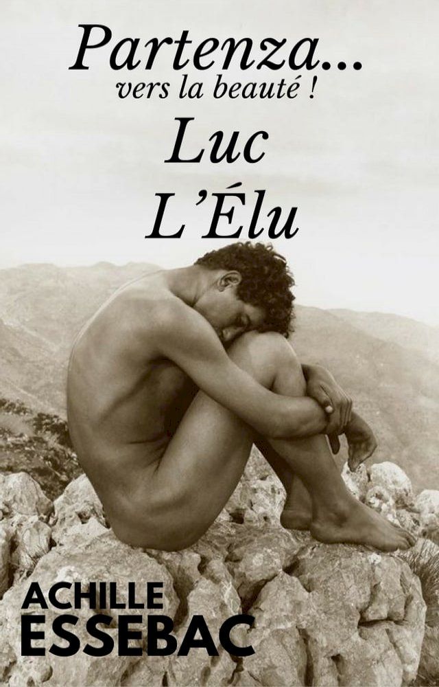  L'Elu, Luc, Partenza..vers la beaut&eacute; d'Achille ESSEBAC(Kobo/電子書)