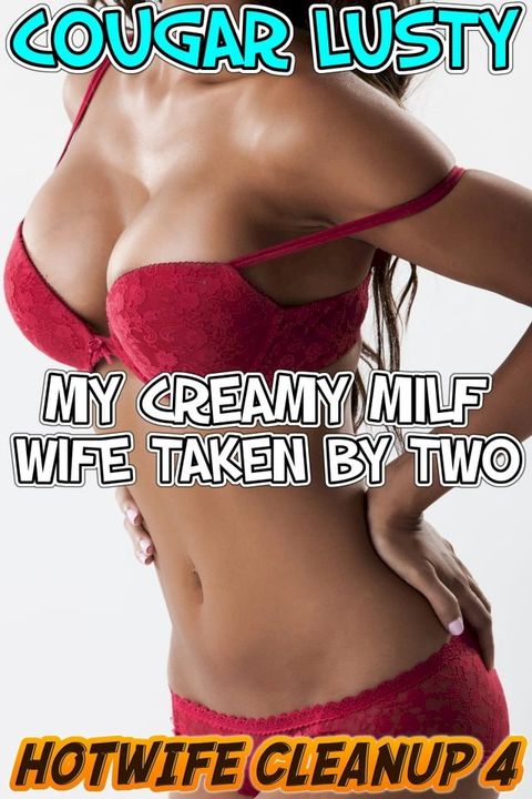 My creamy milf wife taken by two(Kobo/電子書)