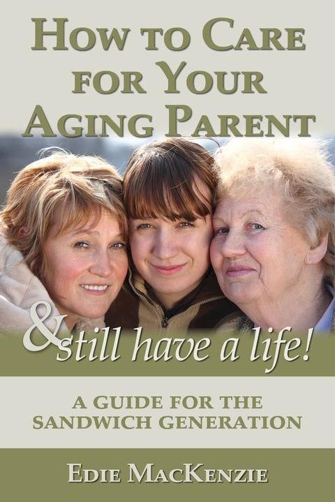 How to Care for Your Aging Parent... & Still Have a Life!(Kobo/電子書)