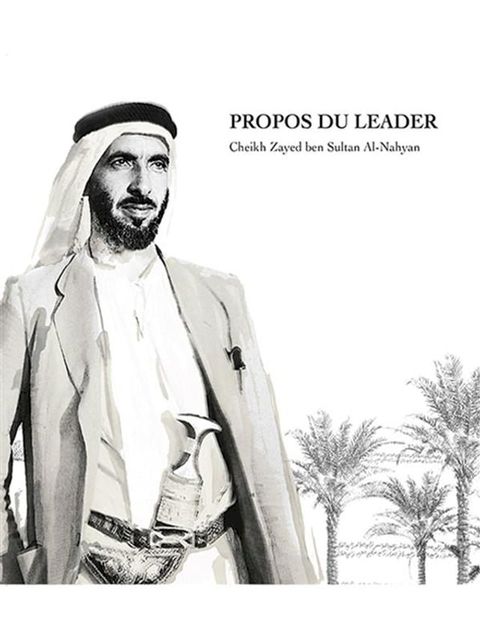 Propos du leader Cheikh Zayed Ben Sultan Al-Nahyan(Kobo/電子書)